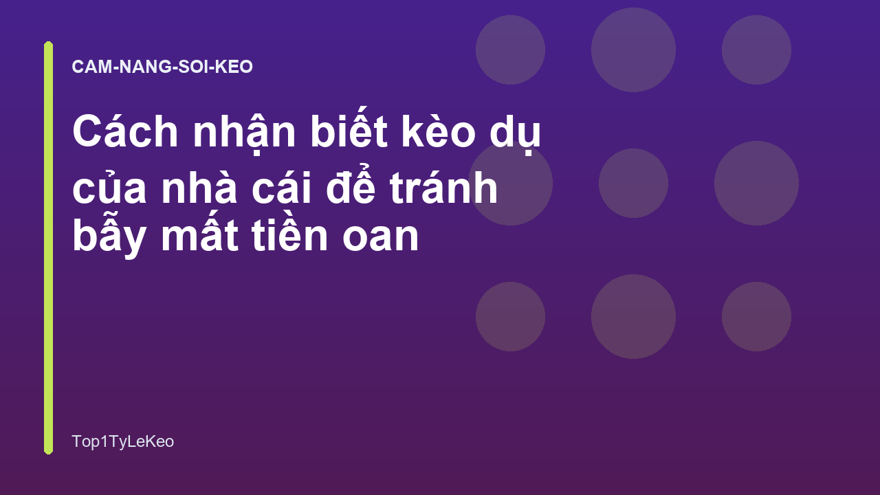 Cách nhận biết kèo dụ của nhà cái để tránh bẫy mất tiền oan