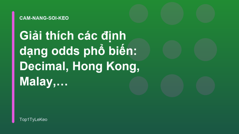 Giải thích các định dạng odds phổ biến: Decimal, Hong Kong, Malay, Indo