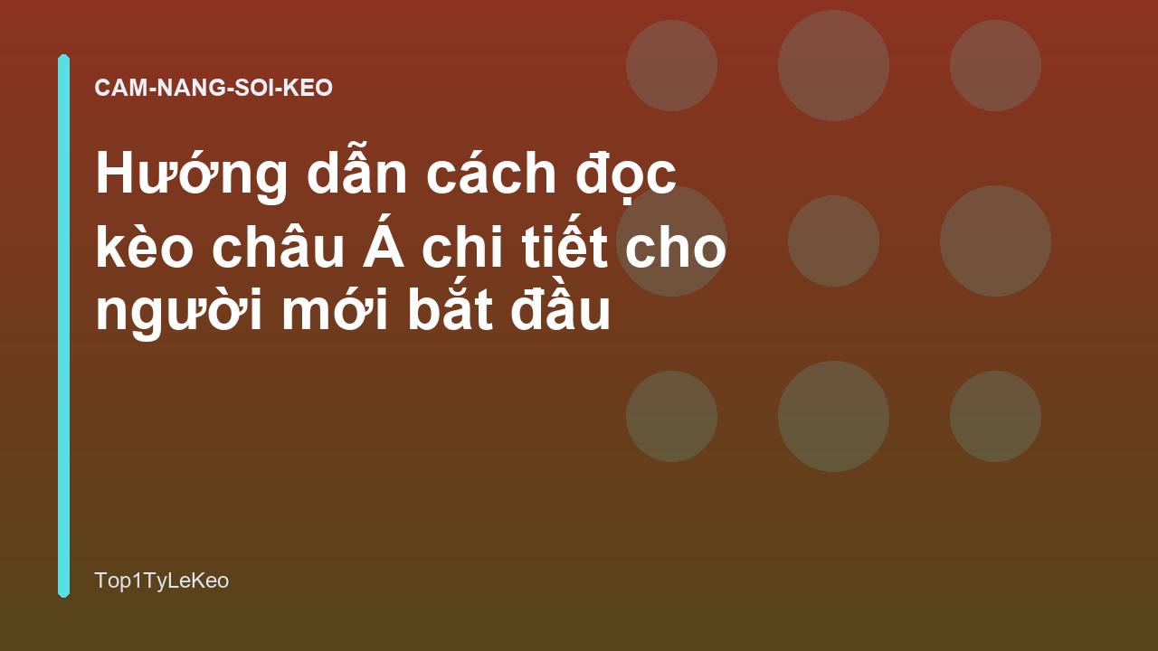 Hướng dẫn cách đọc kèo châu Á chi tiết cho người mới bắt đầu