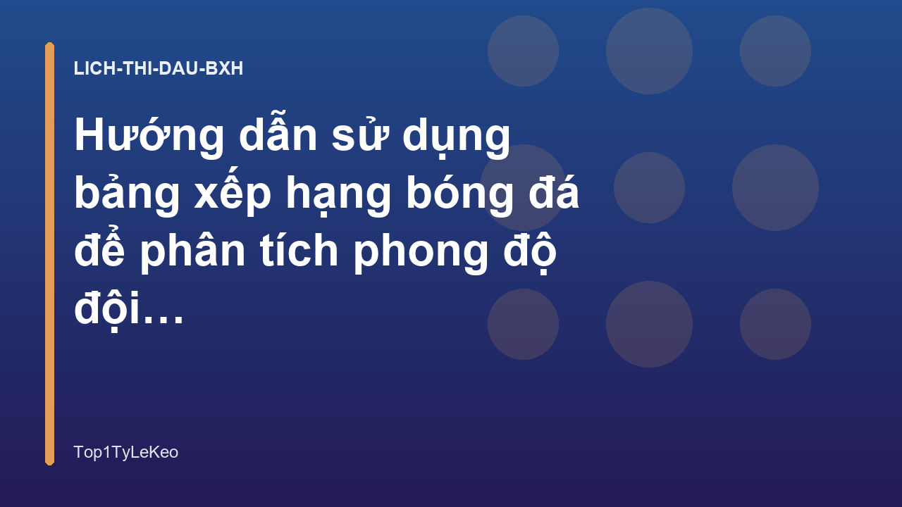 Hướng dẫn sử dụng bảng xếp hạng bóng đá để phân tích phong độ đội bóng