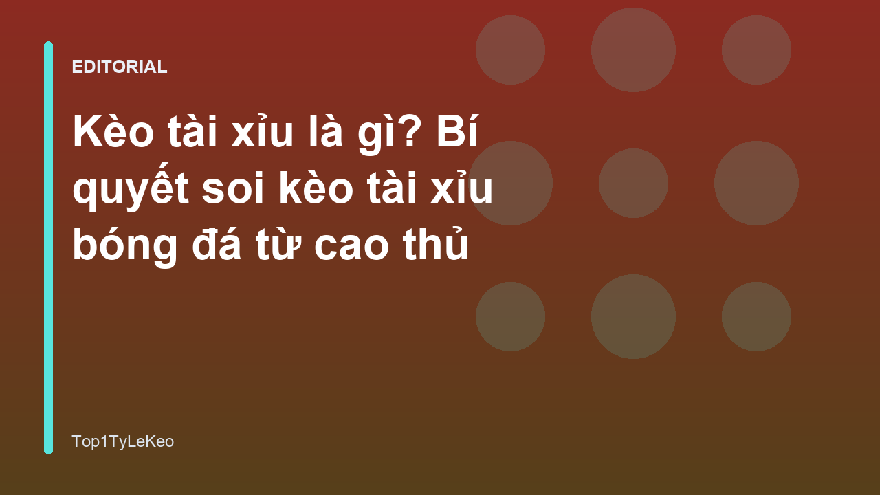 Hướng dẫn cách đọc kèo tài xỉu bóng đá cơ bản
