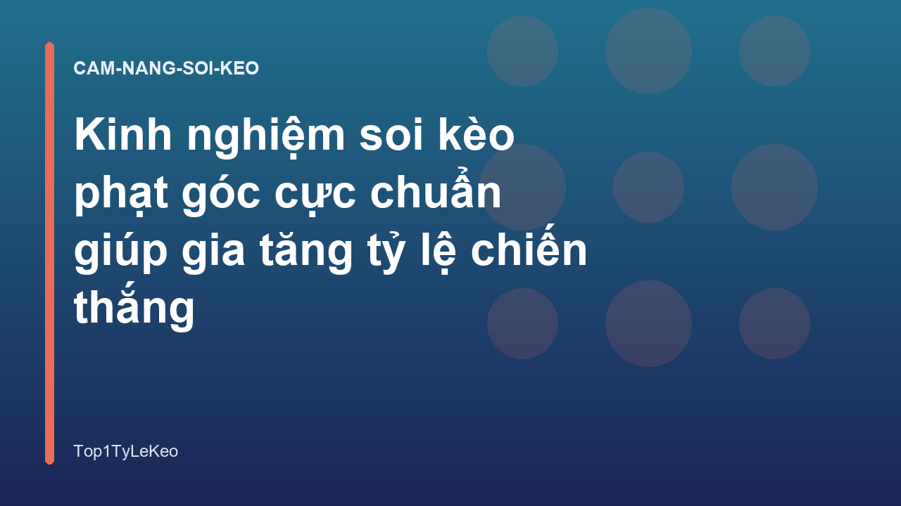 Kinh nghiệm soi kèo phạt góc cực chuẩn giúp gia tăng tỷ lệ chiến thắng