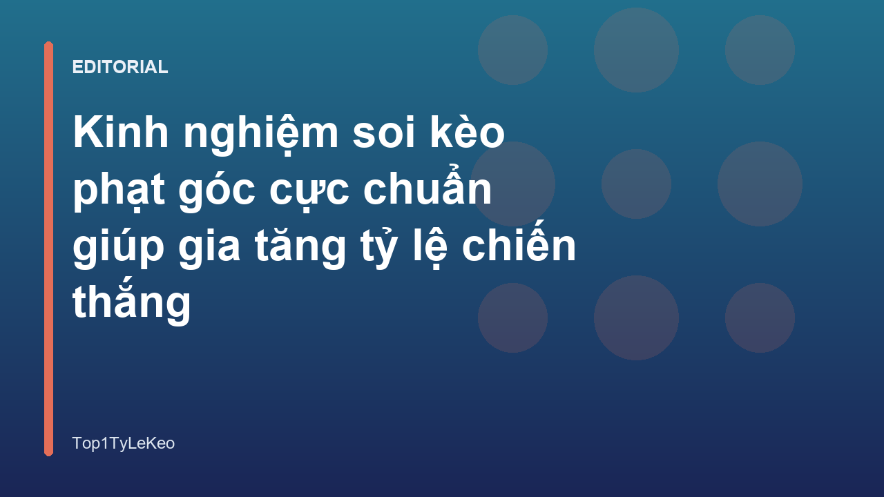 Kinh nghiệm soi kèo phạt góc hiệu quả